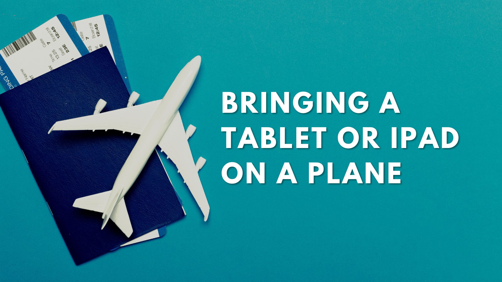 Can You Bring a Tablet or iPad on a Plane