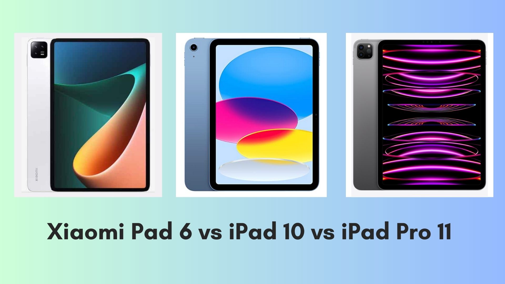 Xiaomi Pad 6 vs iPad 10 vs iPad Pro 11